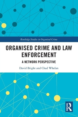 Organised Crime and Law Enforcement: A Network Perspective by Bright, David