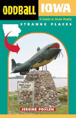 Oddball Iowa: A Guide to Some Really Strange Places Paperback Chicago Review Press