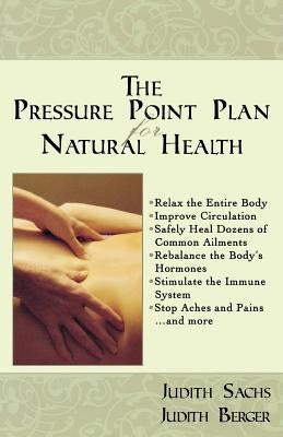 The Pressure Point Plan for Natural Health by Sachs, Judith