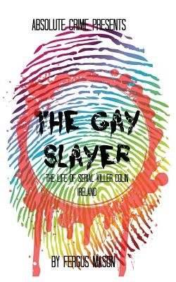 The Gay Slayer: The Life of Serial Killer Colin Ireland by Mason, Fergus