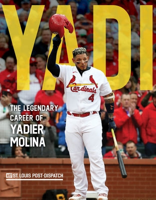 Yadi: The Legendary Career of Yadier Molina by St Louis Post-Dispatch