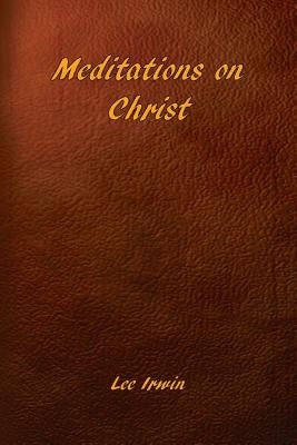 Meditations on Christ by Irwin, Lee