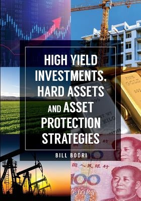 High Yield Investments, Hard Assets and Asset Protection Strategies by Bodri, Bill