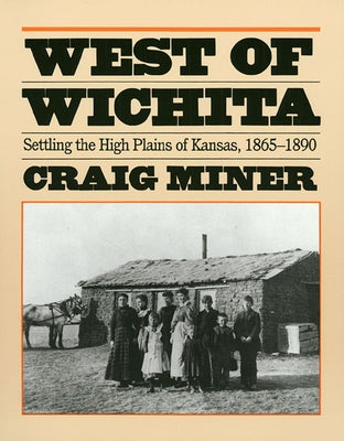West of Wichita: Settling the High Plains of Kansas Paperback University Press of Kansas