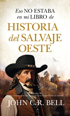 Eso No Estaba En Mi Libro de Historia del Salvaje Oeste by Russell Bell, John Charles