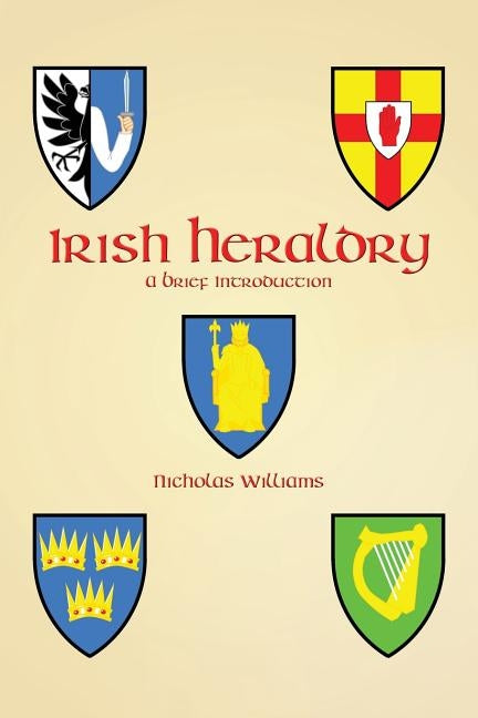 Irish Heraldry: A Brief Introduction by Williams, Nicholas