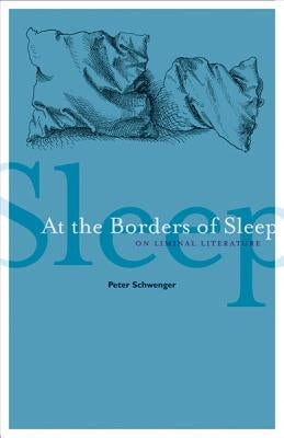 At the Borders of Sleep: On Liminal Literature by Schwenger, Peter