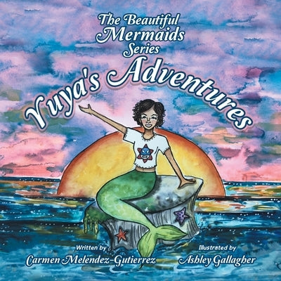 The Beautiful Mermaids Series: Yuya's Adventure by Melendez-Gutierrez, Carmen