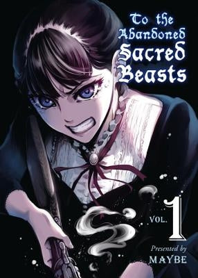 To the Abandoned Sacred Beasts, Volume 1 by Maybe