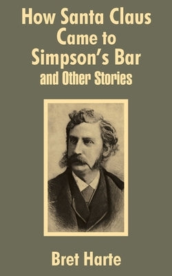 How Santa Claus Came to Simpson's Bar & Other Stories Paperback Fredonia Books (NL)