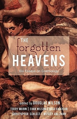 The Forgotten Heavens: Six Essays on Cosmology Paperback Canon Press