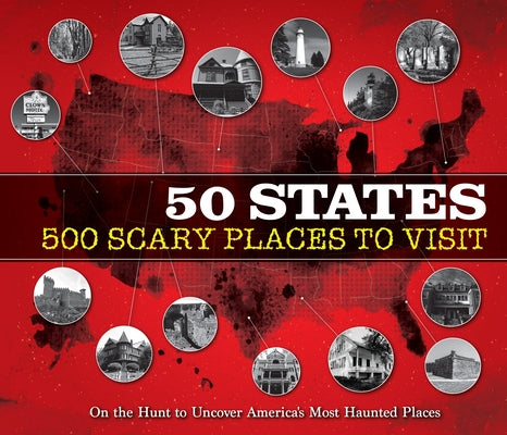 50 States 500 Scary Places to Visit: On the Hunt to Uncover America's Most Haunted Places by Publications International Ltd