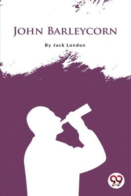 John Barleycorn by London, Jack