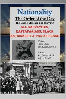 Nationality: The Order of the Day: The Divine Message and Warning, ALL Garveyites, Rastafarians, Black Nationalist & Pan Africans by Najee-Ullah El, Tauheedah