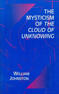 Mysticism of the Cloud of Unknowing by Johnston, William