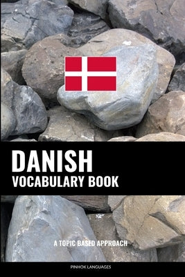 Danish Vocabulary Book: A Topic Based Approach by Languages, Pinhok