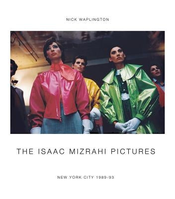 The Isaac Mizrahi Pictures: New York City 1989-1993: Photographs by Nick Waplington by Waplington, Nick