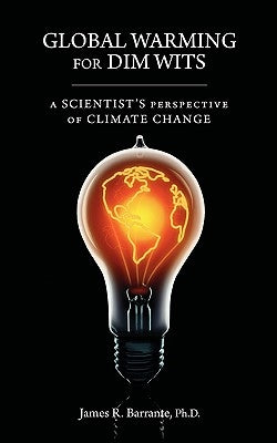 Global Warming for Dim Wits: A Scientist's Perspective of Climate Change Paperback Universal Publishers
