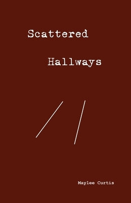 Scattered Hallways by Curtis, Maylee