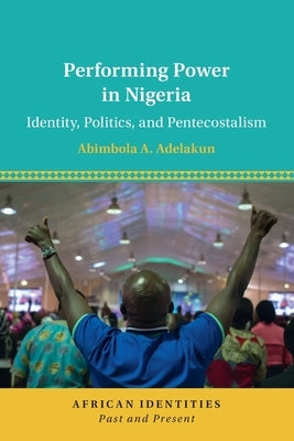 Paperback book titled "Performing Power in Nigeria" by Cambridge University Press, featuring a cover with Nigerian cultural imagery.