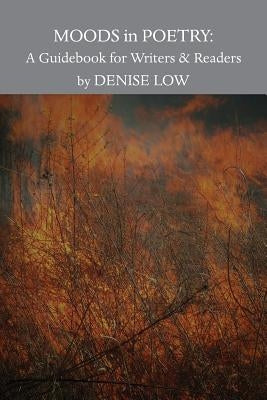 Moods in Poetry: A Guidebook for Writers and Readers by Low, Denise
