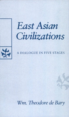 East Asian Civilizations: A Dialogue in Five Stages Paperback Harvard University Press