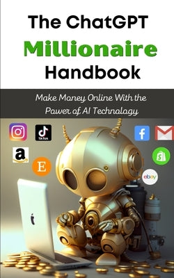 The ChatGPT Millionaire Handbook: Make Money Online With the Power of AI Technology Paperback Tj Books