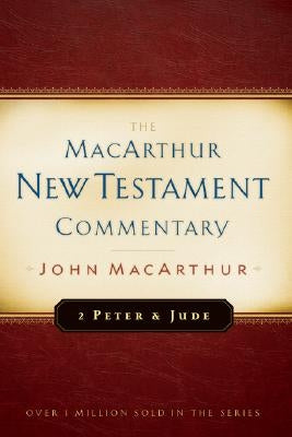 2 Peter and Jude MacArthur New Testament Commentary: Volume 30 by MacArthur, John