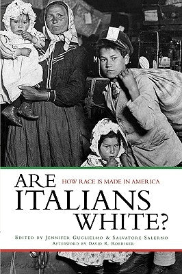 Are Italians White?: How Race Is Made in America by Guglielmo, Jennifer