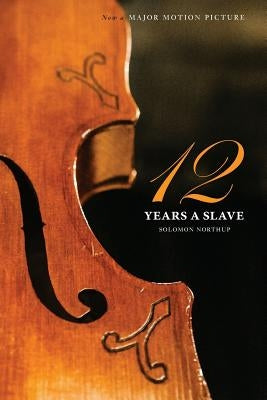 Twelve Years a Slave (the Original Book from Which the 2013 Movie '12 Years a Slave' Is Based) (Illustrated) by Northup, Solomon