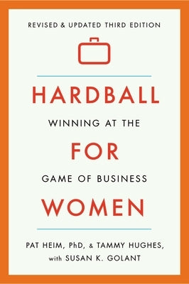 Hardball for Women: Winning at the Game of Business by Heim, Pat