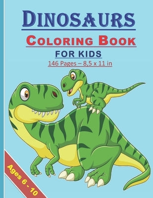 Dinosaurs Coloring Book for Kids: Coloring book for kids both boys and girls of 6-10 years old: 146 pages and 8,5x11 in. Great and nice gift for kids/ by Art Publishing, Tamoh