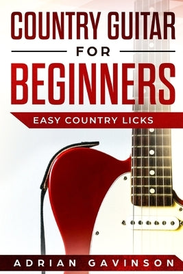 Country Guitar For Beginners: Easy Country Licks by Gavinson, Adrian