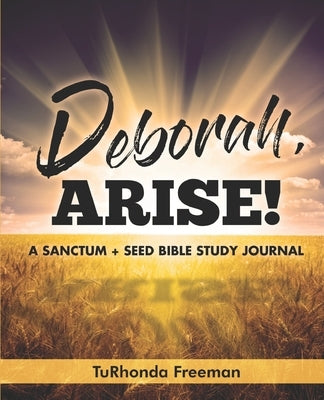 Deborah, Arise!: A Sanctum + Seed Bible Study Journal Paperback Absolute Author Publishing House