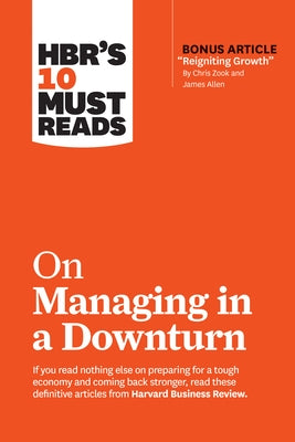 Hbr's 10 Must Reads on Managing in a Downturn (with Bonus Article Reigniting Growth by Chris Zook and James Allen) Paperback Harvard Business Review Press