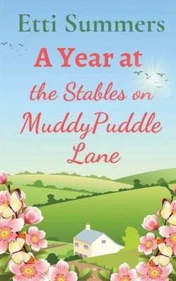 A Year at The Stables on Muddypuddle Lane by Summers, Etti