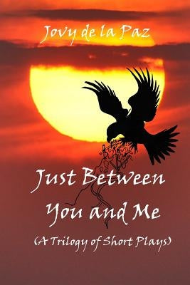 Just Between You and Me (A Trilogy of Short Plays) Paperback Createspace Independent Publishing Platform