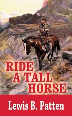 Ride a Tall Horse by Patten, Lewis B.