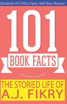 The Storied Life of A.J. Fikry - 101 Book Facts: #1 Fun Facts & Trivia Tidbits by Whiz, G.