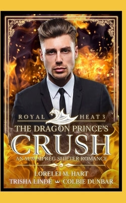 The Dragon Prince's Crush: An M/M MPreg Shifter Romance by Dunbar, Colbie