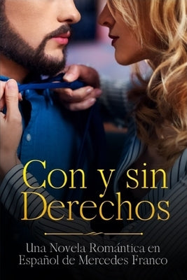 Con y sin Derechos (Oferta Especial 3 Libros en 1): La Colección Completa de Libros de Novelas Románticas en Español. Una Novela Romántica en Español by Franco, Mercedes