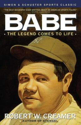 Babe: The Legend Comes to Life by Creamer, Robert