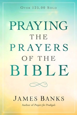 Praying the Prayers of the Bible Paperback Our Daily Bread Publishing