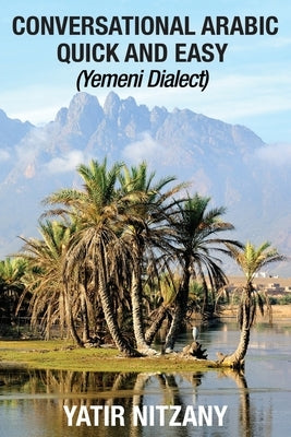 Conversational Arabic Quick and Easy: Yemeni Dialect by Nitzany, Yatir