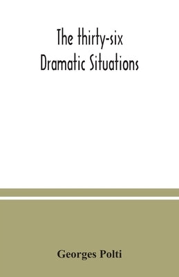 The thirty-six dramatic situations Paperback Alpha Edition