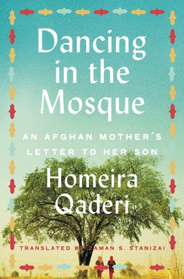 Dancing in the Mosque: An Afghan Mother's Letter to Her Son by Qaderi, Homeira