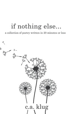 If Nothing Else...: a collection of poetry written in 20 minutes or less Paperback Singing Pony Publishing