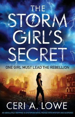 The Storm Girl's Secret: An absolutely gripping YA dystopian novel packed with mystery and suspense by Lowe, Ceri a.