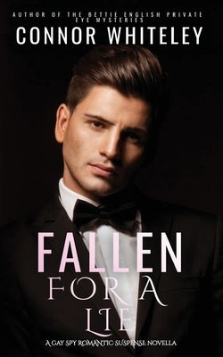 Fallen For A Lie: A Gay Spy Romantic Suspense Novella by Whiteley, Connor