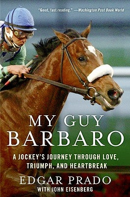 My Guy Barbaro: A Jockey's Journey Through Love, Triumph, and Heartbreak by Prado, Edgar